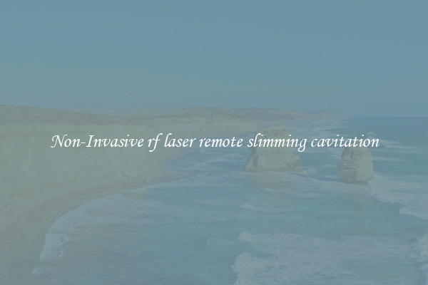 Non-Invasive rf laser remote slimming cavitation