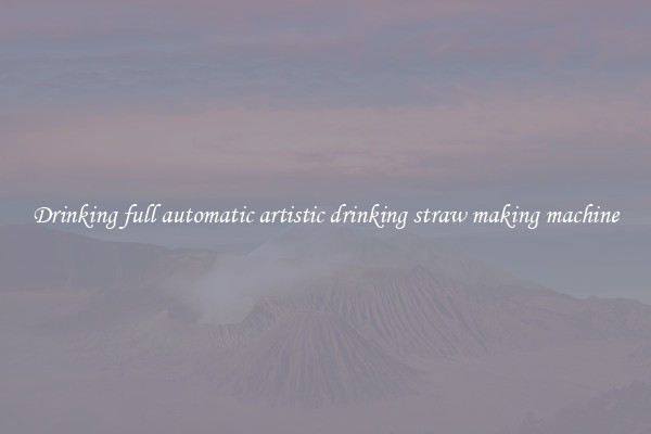 Drinking full automatic artistic drinking straw making machine