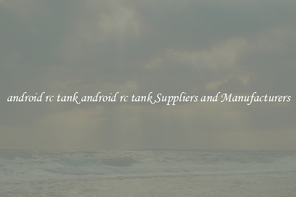 android rc tank android rc tank Suppliers and Manufacturers