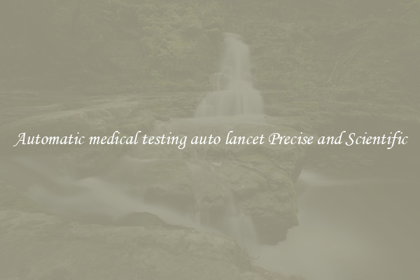 Automatic medical testing auto lancet Precise and Scientific