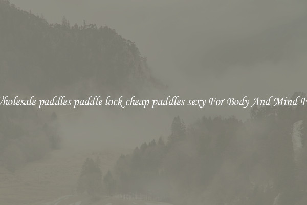 Get Wholesale paddles paddle lock cheap paddles sexy For Body And Mind Fitness.