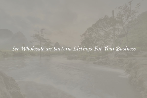 See Wholesale air bacteria Listings For Your Business