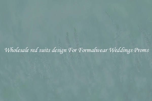 Wholesale red suits design For Formalwear Weddings Proms