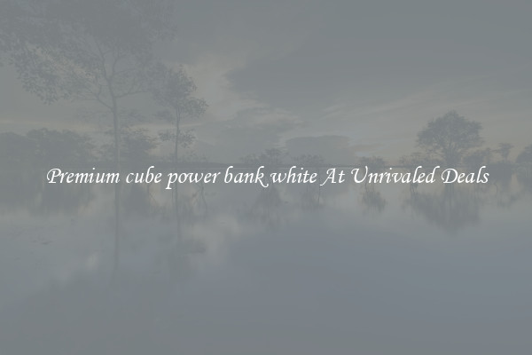 Premium cube power bank white At Unrivaled Deals