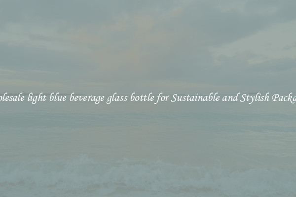 Wholesale light blue beverage glass bottle for Sustainable and Stylish Packaging