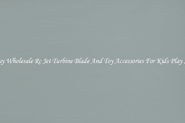 Buy Wholesale Rc Jet Turbine Blade And Toy Accessories For Kids Play Set