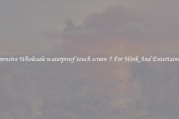 Responsive Wholesale waterproof touch screen 5 For Work And Entertainment