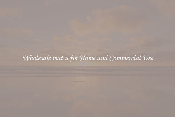 Wholesale mat u for Home and Commercial Use