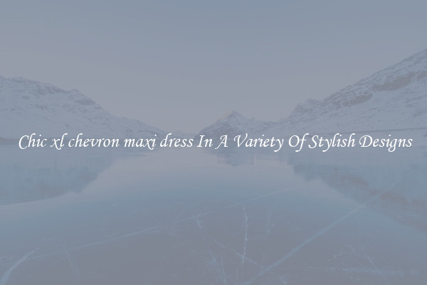 Chic xl chevron maxi dress In A Variety Of Stylish Designs