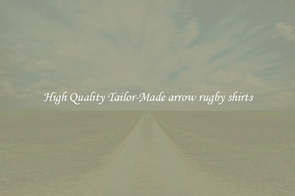 High Quality Tailor-Made arrow rugby shirts