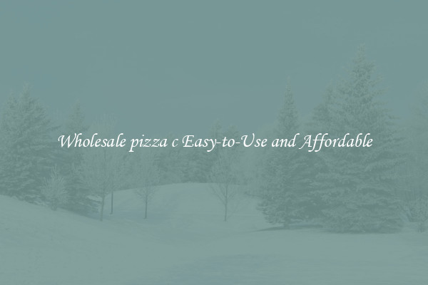 Wholesale pizza c Easy-to-Use and Affordable