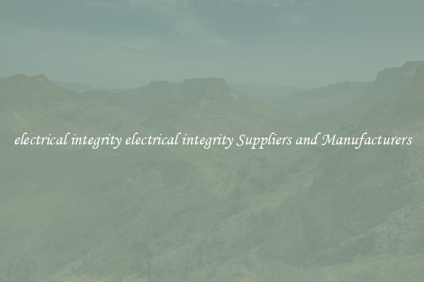 electrical integrity electrical integrity Suppliers and Manufacturers