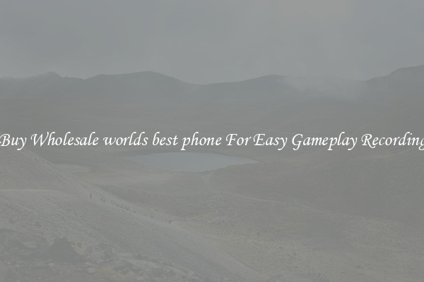 Buy Wholesale worlds best phone For Easy Gameplay Recording